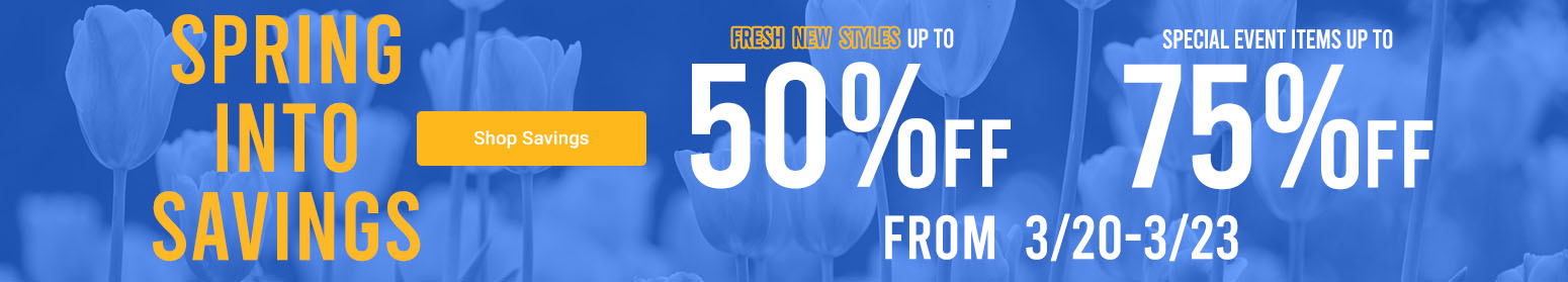 Spring Into Savings | Fresh New Styles Up To 50% Off | Special Event Items Up To 75% Off | From 3/20 - 3/23