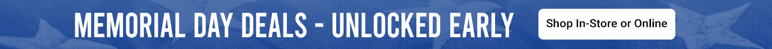 Memorial Day Deals - Unlocked Early | Shop In-Store or Online